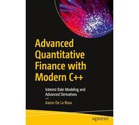 Advanced Quantitative Finance With Modern C++: Interest Rate Modeling and Advanced Derivatives