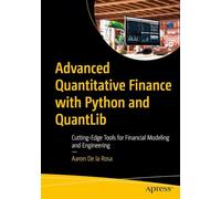 Advanced Quantitative Finance with Python and QuantLib: Cutting-Edge Tools for Financial Modeling and Engineering