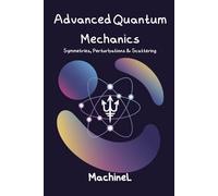 Advanced Quantum Mechanics: Symmetries, Perturbations & Scattering