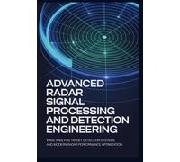 ADVANCED RADAR SIGNAL PROCESSING AND DETECTION ENGINEERING: Wave Analysis Target Detection Systems and Modern Radar Performance Optimization