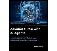 Advanced RAG with AI Agents: A Practical Guide to Building Retrieval-Augmented Agents with LangChain, Python, and ReAct for Context-Aware AI Workflows