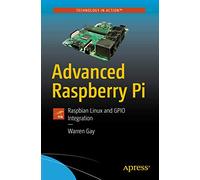 Advanced Raspberry Pi: Raspbian Linux and GPIO Integration