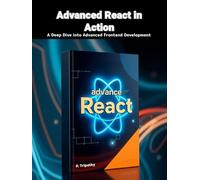 Advanced React in Action: A Deep Dive into Advanced Frontend Development