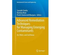 Advanced Remediation Techniques for Managing Emerging Contaminants: Air, Water, and Soil Nexus