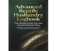 Advanced Reptile Husbandry Logbook: Premium Exotic Pet & Reptile Care Journal: Track Feeding Schedules, Humidity, Temperature Gradients, Shedding, ... Snakes, Bearded Dragons, Geckos & Axolotls