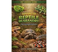 ADVANCED REPTILE HUSBANDRY: Professional Reptile Husbandry: Breeding, Biosecurity, and Smart Systems.