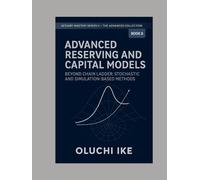 Advanced Reserving and Capital Models: Beyond Chain Ladder: Stochastic and Simulation-Based Methods