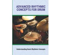 Advanced Rhythmic Concepts For Drum Understanding Basic Rhythmic Concepts