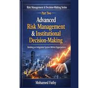 Advanced Risk Management & Institutional Decision-Making: Building an Integrated System Within Organizations