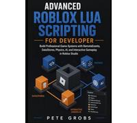 Advanced Roblox Lua Scripting for Developer: Build Professional Game Systems with RemoteEvents, DataStores, Physics, AI, and Interactive Gameplay in Roblox Studio