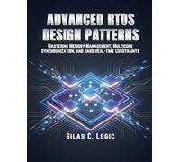 ADVANCED RTOS DESIGN PATTERNS: MASTERING MEMORY MANAGEMENT, MULTICORE SYNCHRONIZATION, AND HARD REAL-TIME CONSTRAINTS