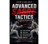Advanced Sabre Tactics: How to Outsmart, Outmaneuver, and Win Mor Bouts: 24