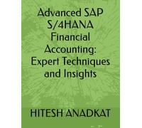 Advanced SAP S/4HANA Financial Accounting: Expert Techniques and Insights