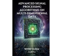 Advanced Signal Processing Algorithms on Multi-Dimensional Data With CUDA: Never Before Seen Algorithms