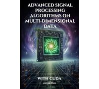 Advanced Signal Processing Algorithms on Multi-Dimensional Data With CUDA: Never Before Seen Algorithms