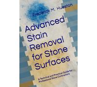 Advanced Stain Removal for Stone Surfaces: A Technical and Practical Guide for Professional Stone Contractors
