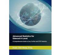Advanced Statistics for Edexcel A-Level: A Comprehensive Guide to Core, Further and STEP Statistics