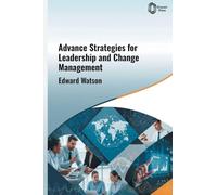 Advanced Strategies for Leadership and Change Management