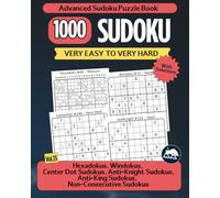 Advanced Sudoku Puzzle Book: Hexadoku, Windoku, Anti-Knight, Anti-King, Center Dot & Non-Consecutive Puzzles | Very Easy to Very Hard
