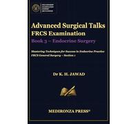 Advanced Surgical Talks FRCS Examination Book 3 - Endocrine Surgery: Mastering Techniques for Success in Endocrine Practice, FRCS General Surgery - Section 1