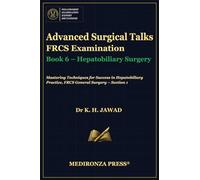 Advanced Surgical Talks FRCS Examination Book 6 - Hepatobiliary Surgery: Mastering Techniques for Success in Hepatobiliary Practice, FRCS General Surgery - Section 1