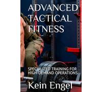 ADVANCED TACTICAL FITNESS: SPECIALIZED TRAINING FOR HIGH-DEMAND OPERATIONS