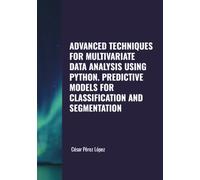 ADVANCED TECHNIQUES FOR MULTIVARIATE DATA ANALYSIS USING PYTHON. PREDICTIVE MODELS FOR CLASSIFICATION AND SEGMENTATION