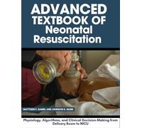 Advanced Textbook of Neonatal Resuscitation: Physiology, Algorithms, and Clinical Decision-Making from Delivery Room to NICU