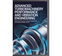 ADVANCED TURBOMACHINERY PERFORMANCE AND VIBRATION ENGINEERING: Blade flow interaction resonance suppression and rotational stability control