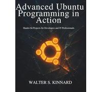 Advanced Ubuntu Programming in Action: Hands-On Projects for Developers and IT Professionals