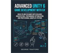 Advanced Unity 6 Game Development with C#: Build 2D and 3D Games with Scalable Architecture, Performance Optimization, and Professional Gameplay Systems