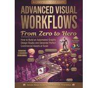 Advanced Visual Workflows: From Zero to Hero: How to Build an Automated Graphic Design Studio and Generate Perfect Commercial Assets at Scale