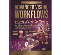Advanced Visual Workflows: From Zero to Hero: How to Build an Automated Graphic Design Studio and Generate Perfect Commercial Assets at Scale
