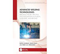 Advanced Welding Technologies: Bridging Theory, Practice, and Innovations in Fusion, Solid-State, and Beyond