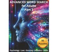 Advanced Word Search for Adults - Part 3: 95 College-Level Puzzles Featuring Psychology, Law, Nursing, Robotics, Business, and Geology