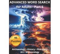 Advanced Word Search for Adults - Part 6: 95 College-Level Puzzles Featuring Archaeology, History, Pharmacy, Art, and Weather Science