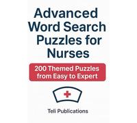 Advanced Word Search Puzzles for Nurses: 200 Themed Puzzles from Easy to Expert | Learn Anatomy, Nursing Terms & Medical Vocabulary - Perfect for Nursing Students & Healthcare Professionals