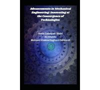 Advancements in Mechanical Engineering: Innovating at the Convergence of Technologies