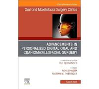 Advancements in Personalized Digital Oral Surgery: An Issue of Oral and Maxillofacial Surgery Clinics of North America: Volume 37-3