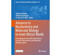Advances in Biochemistry and Molecular Biology to meet Africa´s Needs: Proceedings from the 28th South African Society for Biochemistry and Molecular Biology Congress