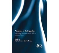 Advances in Biolinguistics: The Human Language Faculty and Its Biological Basis