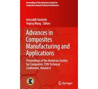 Advances in Composites Manufacturing and Applications: Proceedings of the American Society for Composites 39th Technical Conference (6)