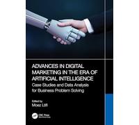 Advances in Digital Marketing in the Era of Artificial Intelligence: Case Studies and Data Analysis for Business Problem Solving