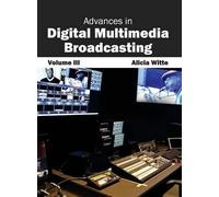 Advances in Digital Multimedia Broadcasting: Volume III (Copertina rigida)