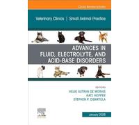 Advances in Fluid, Electrolyte, and Acid-Base Disorders: An Issue of Veterinary Clinics of North America: Small Animal Practice: Volume 56-1
