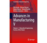 Advances in Manufacturing V: Volume 5 - Biomedical Engineering: Factory of the Future