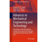 Advances in Mechanical Engineering and Technology: Proceedings of 6th International Conference on Advanced Production and Industrial Engineering Icapie - 2021