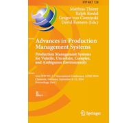 Advances in Production Management Systems. Production Management Systems for Volatile, Uncertain, Complex, and Ambiguous Environments: 43rd IFIP WG ... September 8-12, 2024, Proceedings, Part I