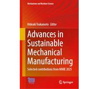 Advances in Sustainable Mechanical Manufacturing: Selected Contributions from MMIE 2025
