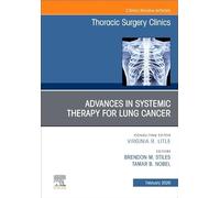 Advances in Systemic Therapy for Lung Cancer: An Issue of Thoracic Surgery Clinics: Volume 36-1
